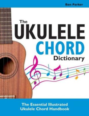 The Ukulele Chord Dictionary: The Essential Illustrated Ukulele Chord Handb...