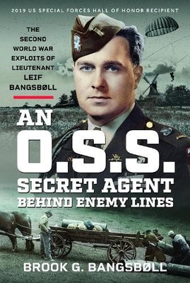 An O.S.S. Secret Agent Behind Enemy Lines: The S... by Brook G Bangsbll Hardback