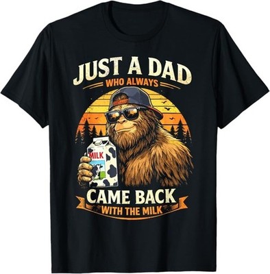 Just A Dad Who Always Came Back with The Milk, Bigfoot Papa T-Shirt