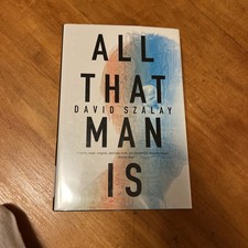 All That Man Is : A Novel by David Szalay (2016, HCDJ ) 1st Edition 1st Printing