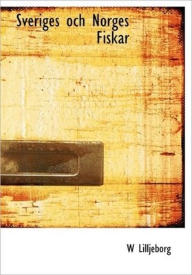 Lilljeborg - Sveriges och Norges Fiskar - New hardback or cased book - - X555z