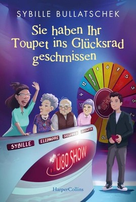 Sybille Bullatschek / Sie haben Ihr Toupet ins Glücksrad ges ... 9783365010266