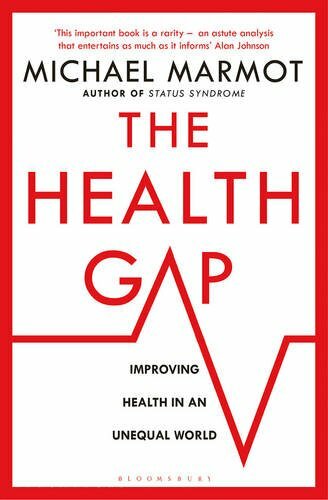 The Health Gap: The Challenge of an Unequal World By Michael Marmot