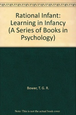 The Rational Infant: Learning in Infanc... by Bower, T.G.R. Paperback / softback