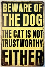 TIN SIGN 8x12 Funny Dog Cat Pet Pets Animals Warning Beware Trustworthy DD2