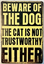 TIN SIGN 8x12 Funny Dog Cat Pet Pets Animals Warning Beware Trustworthy  DD2