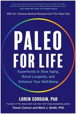 Paleo for Life: Superfoods to Slow Aging, Boost Longevity, and Enhance Your Well