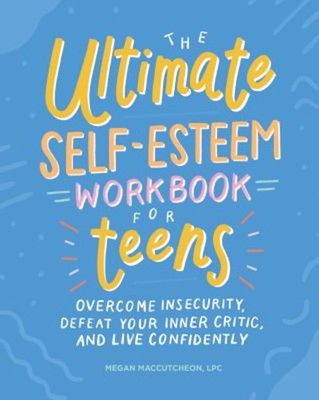 Das Ultimative Self-Esteem Workbook für Teens: Overcome Insecurity
