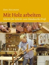 Mit Holz arbeiten. Schritt für Schritt zum Handwerk... | Buch | Zustand sehr gut