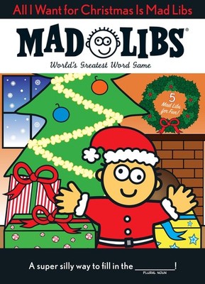 All I Want for Christmas Is Mad Libs: World's Greatest Word Game - Mad Libs ...