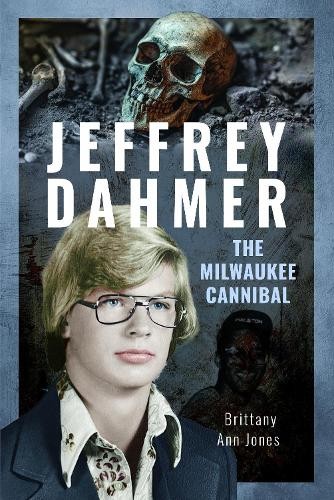 Jeffrey Dahmer: The Milwaukee Cannibal by Brittany Ann Jones - 9781036115241