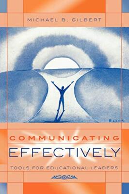 Communicating Effectively: Tools for Educational Leaders                       