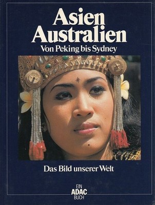 Asien, Australien : von Peking bis Sydney. / Das Bild unserer Welt 2; Ein ADAC-B