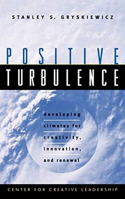 POSITIVE TURBULENCE: DEVELOPING CLIMATES FOR CREATIVITY, By Stanley S. NEW