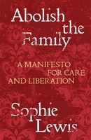 Abolish The Family, Sophie Lewis