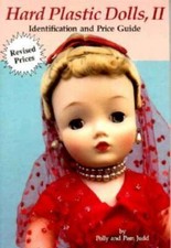 Hard Plastic Dolls, II Identification and Price Guide by Judd, Polly, Judd, Pam