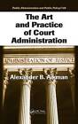 The Art and Practice of Court Administration: v. 1 by Alexander B. Aikman (Hardback, 2006)