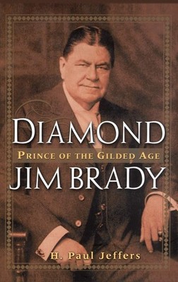 Diamond Jim Brady: Prince of the Gilded Age