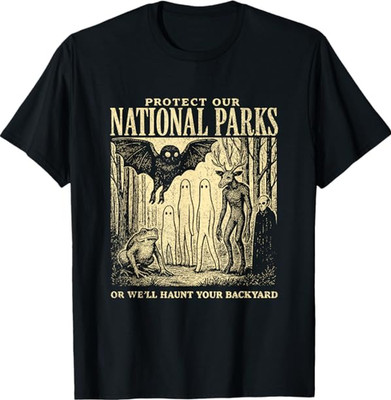 Protect Our National Parks or We'll Haunt Your Backyard T-Shirt