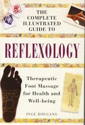 Complete Illustrated Guide - Reflexology: Therapeutic Foot Massage for Health an