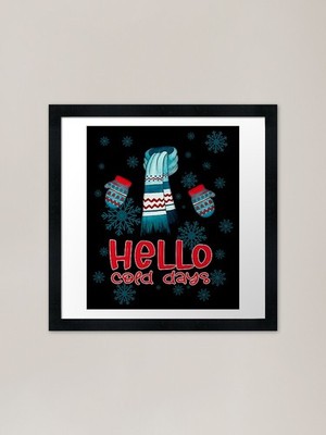Hello Cold Days I'm Always So Cold  Framed Wall Art Poster Canvas Print Picture