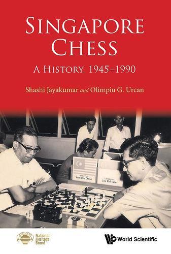 Shashi Jayakumar Olimpiu Urc Singapore Chess: A History, 1945-19