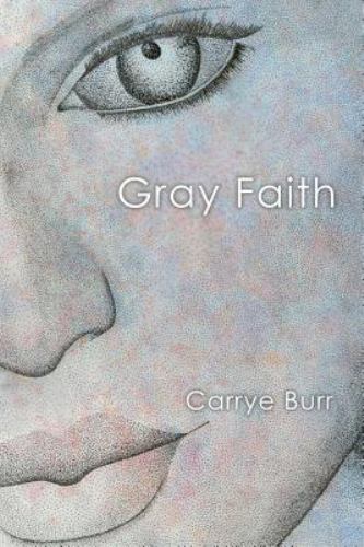 Gray Faith by Burr, Carrye, Brand New, Free shipping in the US