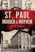 St. Paul Murder & Mayhem by Ron de Beaulieu Paperback Book