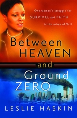 BETWEEN HEAVEN AND GROUND ZERO By Leslie Haskin **BRAND NEW**