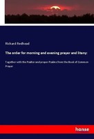 The Order For Morning And Evening Prayer And Litany: Richard Redhead Taschenbuch