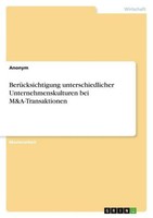 BerüCksichtigung Unterschiedlicher Unternehmenskulturen Bei M&A-Transaktionen An