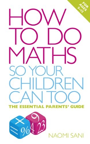 How to do Maths so Your Children Can Too: The essential parents'
