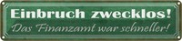 Blechschild 10X46 Cm Einbruch Zwecklos Finanzamt War Spruch Zitat Deko Geschenk