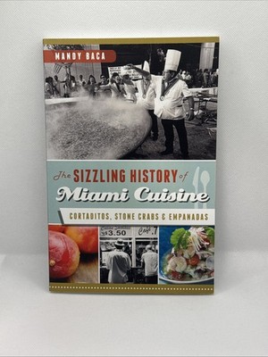 Sizzling History of Miami Cuisine : Cortaditos, Stone Crabs & Empanadas, Pape...