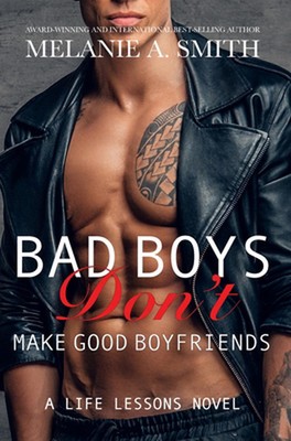 Bad Boys Don't Make Good Boyfriends: A Life Lessons Novel by Melanie A. Smith (E