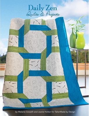 Daily Zen Quilts & Projects by Joanie Holton and Melanie Greseth 2014
