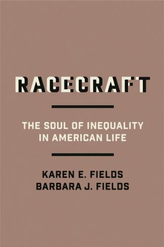 Racecraft : The Soul of Inequality in American Life by Barbara J. Fields and ...