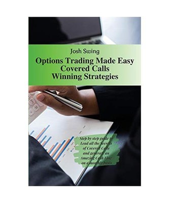 Options Trading Made Easy Covered Calls - Winning Strategies: Step by step guide