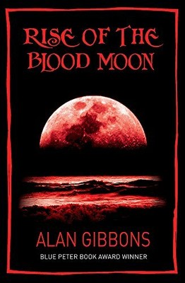 Rise of the Blood Moon (Blue Peter book award winner by Gibbons, Alan 1842551787