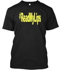 Read My Lips T-Shirt Made in the USA Size S to 5XL