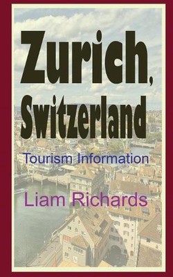 Zurich, Switzerland: Tourism Information by Liam Richards (English) Paperback Bo