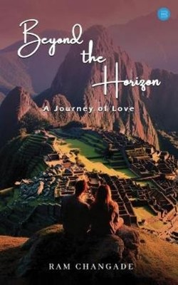 Ram Changade Beyond the Horizon: A Journey of Love (Taschenbuch)