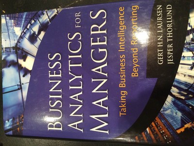 Business Analytics for Managers: Taking Business Intelligence Beyond Reporti...