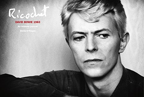 Ricochet: David Bowie 1983: An Intimate Portrait - O'Regan, Denis