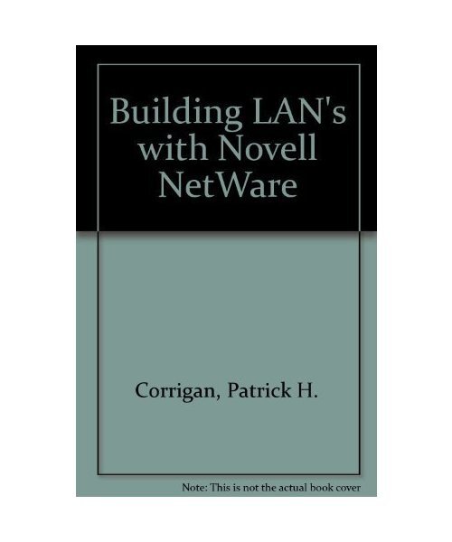 Building Local Area Networks With Novell's Netware, Corrigan, Patrick H.