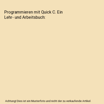 Programmieren mit Quick C. Ein Lehr- und Arbeitsbuch