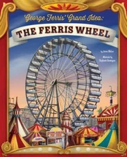 George Ferris' Grand Idea: The Ferris Wheel by Glatzer, Jenna