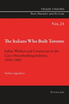 The Italians Who Built Toronto Stefano Agnoletto Taschenbuch 382 S. Englisch