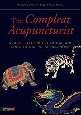 Compleat Acupuncturist : A Guide to Constitutional Pulse diagnosis 
