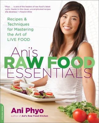 Ani's Raw Food Essentials: Recipes and Techniques for Mastering the Art of Live